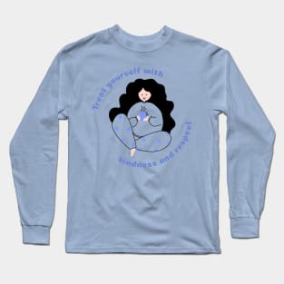 Treat yourself with kindness and respect Long Sleeve T-Shirt